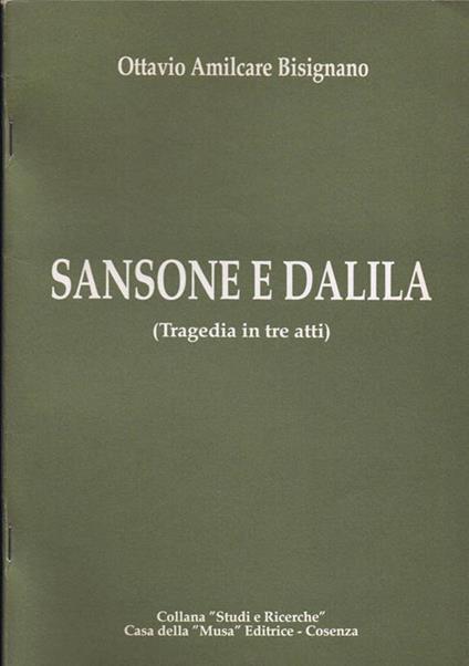 Sansone e Dalila. Tragedia in Tre Atti - Ottavio A. Bisignano - copertina