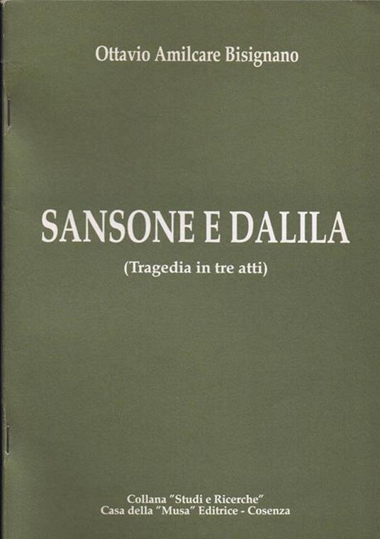 Sansone e Dalila. Tragedia in Tre Atti - Ottavio A. Bisignano - copertina