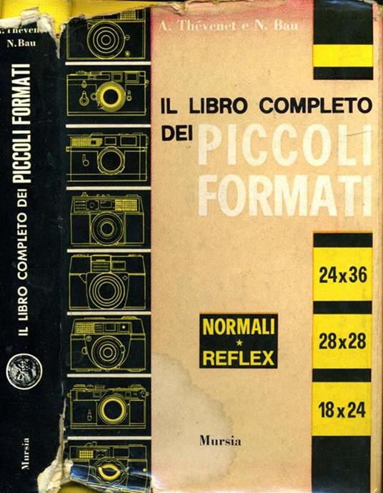 Il Libro Completo Dei Piccoli Formati Normali E Reflex. 24 X 36. 28 X 28. 18 X 24 - Andre Thevenet - copertina