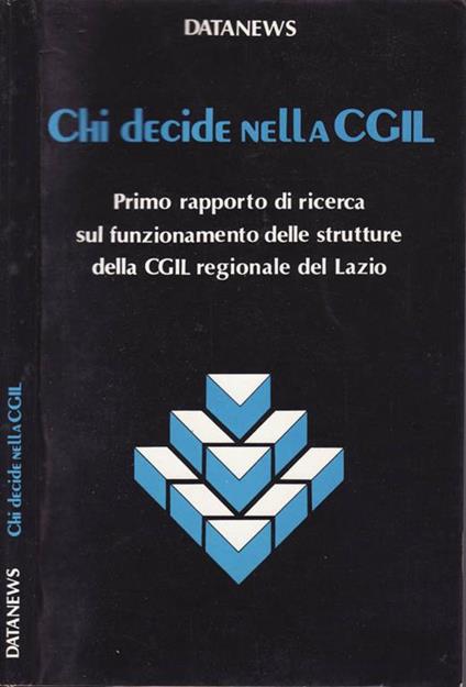 Chi decide nella cgil. Primo rapporto di ricerca sul funzionamento delle strutture della cgil regionale del lazio - copertina