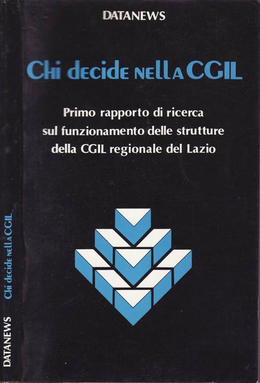 Chi decide nella cgil. Primo rapporto di ricerca sul funzionamento delle strutture della cgil regionale del lazio - copertina