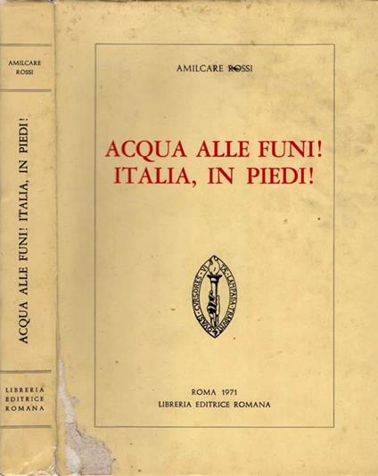 Acqua Alle Funi! Italia, in Piedi! - Amilcare Rossi - copertina