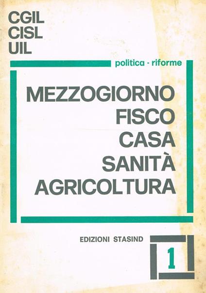 Mezzogiorno fisco casa sanità agricoltura. Politica riforme - copertina