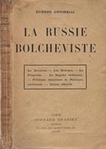 La Russie Bolcheviste. La Doctrine Les Hommes La Proprieté La Regime industriel Politique interieure et Politique exterieure Textes officels