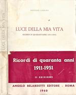 Luce della mia vita. Ricordi di quarant' anni. 1911. 1951