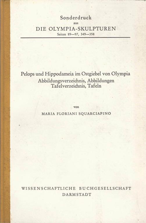 Die Olimpia. Sculpturen. seiten 89. 97, 349. 358. Pelops und Hippodameia im Ostgiebel von Olympia - Maria Floriani Squarciapino - copertina