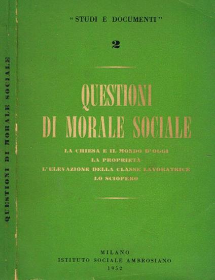 Questioni di morale sociale. La chiesa ed il mondo d'oggi, la proprietà, l'elevazione della classe lavoratrice, lo sciopero - copertina