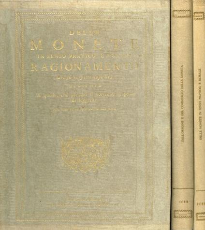 Delle Monete in Senso Pratico, e Morale Ragionamento. dell'origine e del commercio della moneta e dell'instituzione delle zecche d'italia dalla decadenza dell'impero sino al secolo decimosettimo - copertina