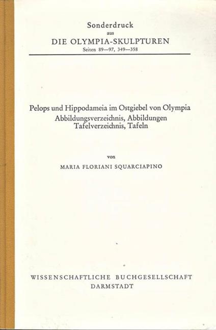 Die Olimpia. Sculpturen. seiten 89. 97, 349. 358. Pelops und Hippodameia im Ostgiebel von Olympia - Maria Floriani Squarciapino - copertina