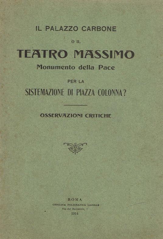 Il Palazzo Carbone o Il Teatro Massimo. Monumento della pace per la sistemazione di piazza colonna?-Osservazioni critiche - copertina