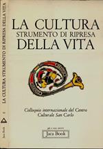 La cultura strumento di ripresa della vita. Colloquio internazionale del Centro Culturale San Carlo Milano 20-21 giugno 1981