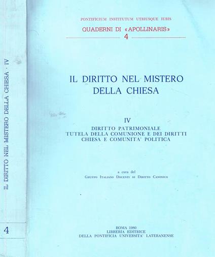 Il Diritto nel Mistero della Chiesa Vol.Iv. Diritto Patrimoniale, Tutela della Comunione e dei Diritti, Chiesa e Comunità Politica - copertina