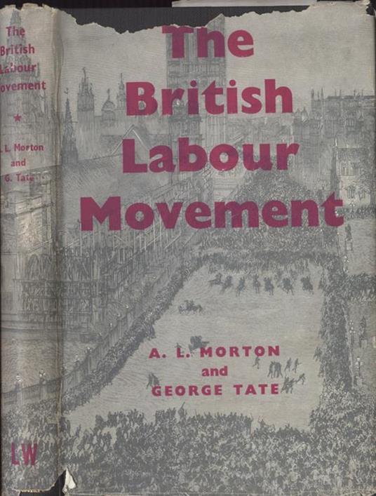 The British Labour Movement. 1770. 1920 a History - Arthur Leslie Morton - copertina