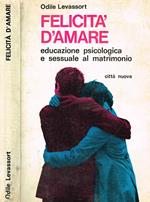 Felicità D'Amare. Educazione Psicologica E Sessuale Al Matrimonio
