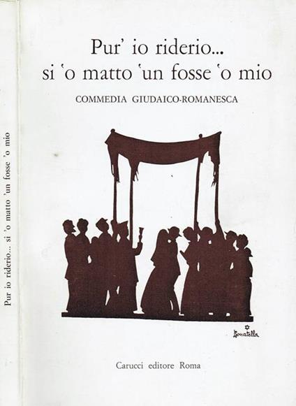 Pur'io Riderio Si 'o Matto 'un Fosse 'o Mio. Commedia Giudaico-Romanesca - copertina