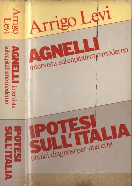 Agnelli. Intervista sul capitalismo moderno. Ipotesi sull' Italia. Undici diagnosi per una crisi - Arrigo Levi - copertina