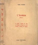 L' homme. Le passé: l' homme de sang. Le présent: l' homme de proie. L'avenir: l' homme de lumiére
