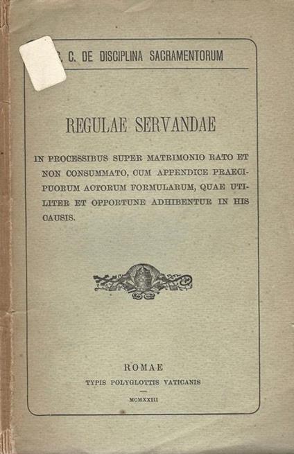 Regulae Servandae. in processibus super matrimonio rato et non consummato, cum appendice praecipuorum actorum formularum, quae utiliter et opportune adhibentur in his causis - copertina