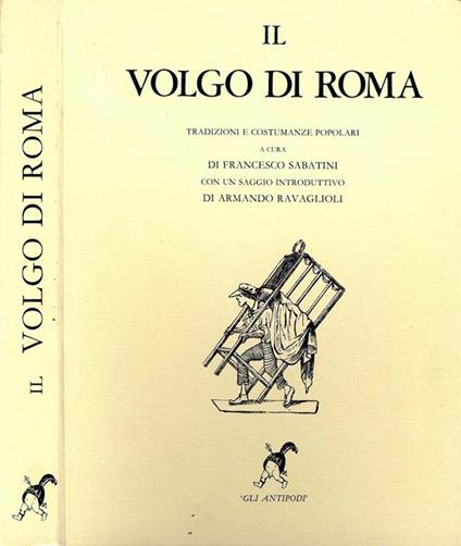 Il Volgo Di Roma. Raccolta Di Tradizioni E Costumanze Popolari - Francesco Sabatini - copertina