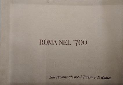 Roma nel '700. Da Opere di Anonimo Settecentesco Conservate nel Museo di Roma in Palazzo Braschi - copertina