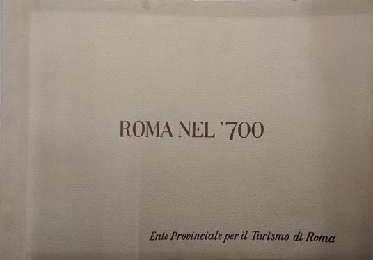 Roma nel '700. Da Opere di Anonimo Settecentesco Conservate nel Museo di Roma in Palazzo Braschi - copertina