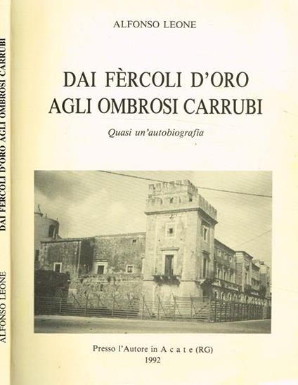 Dai Fercoli D'Oro Agli Ombrosi Carrubi. Quasi Un'Autobiografia - Alfonso Leone - copertina