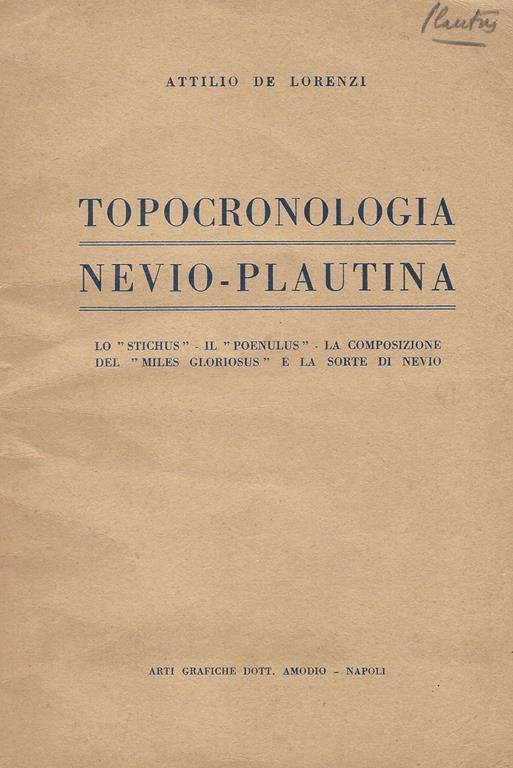 Topocronologia Nevio. Plautina. Lo Stichus. Il Poenulus. La composizione del Miles Gloriosus e la sorte di Nevio - Attilio De Lorenzi - copertina