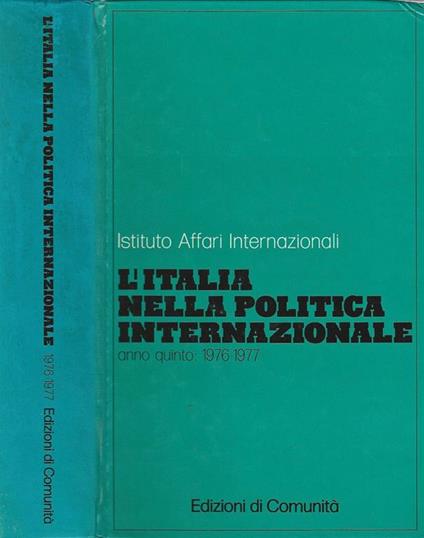 Istituto Affari Internazionali. L'Italia nella Politica Internazionale. Anno Quinto. 1976. 1977 - copertina