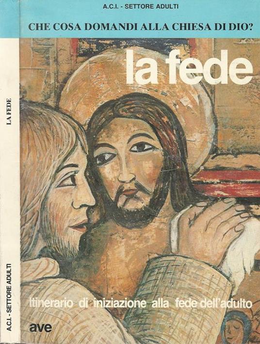 La Fede. Che cosa domandi alla chiesa di Dio? - copertina