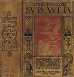 Su la Vetta. Pagine d'Arte e di Vita Raccolte e Annotate per Uso delle Scuole Secondarie Inferiori, Ginnasiali, Tecniche e Complementari
