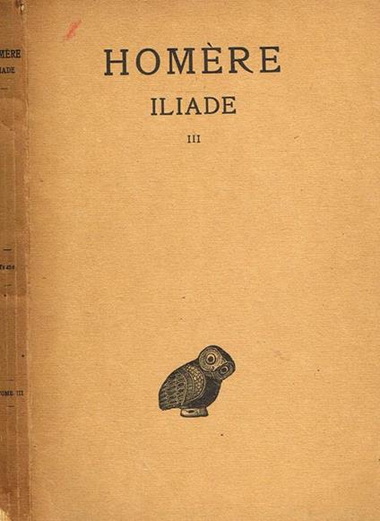 Iliade Tome Iii (Chants Xiii-Xviii). Texte Etabli Par Paul Mazon - Omero - copertina
