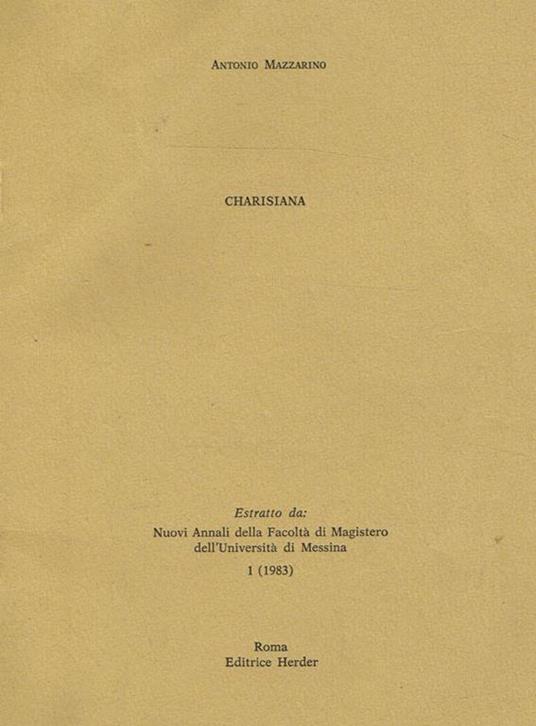 Charisiana. Estratto Da Nuovi Annali Della Facoltà Di Magistero Dell'Università Di Messina. 1 ( 1983) - Antonio Mazzarino - copertina