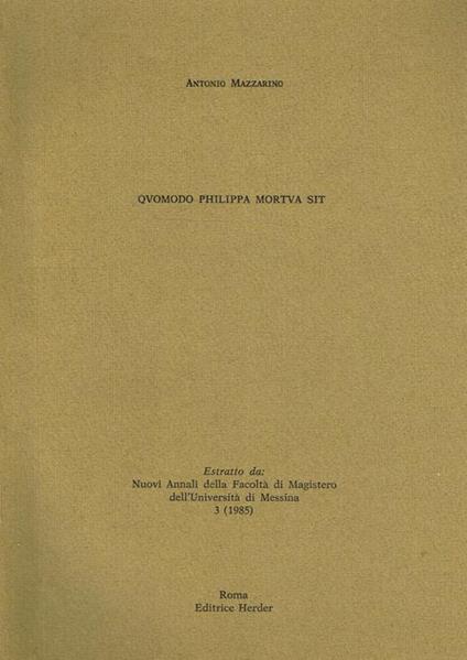 Quomodo Philippa Mortua Sit. Estratto Da Nuovi Annali Della Facoltà Di Magistero Dell'Università Di Messina 3 (1985) - Antonio Mazzarino - copertina