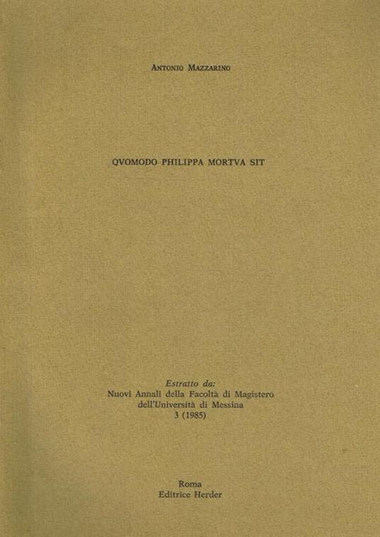 Quomodo Philippa Mortua Sit. Estratto Da Nuovi Annali Della Facoltà Di Magistero Dell'Università Di Messina 3 (1985) - Antonio Mazzarino - copertina