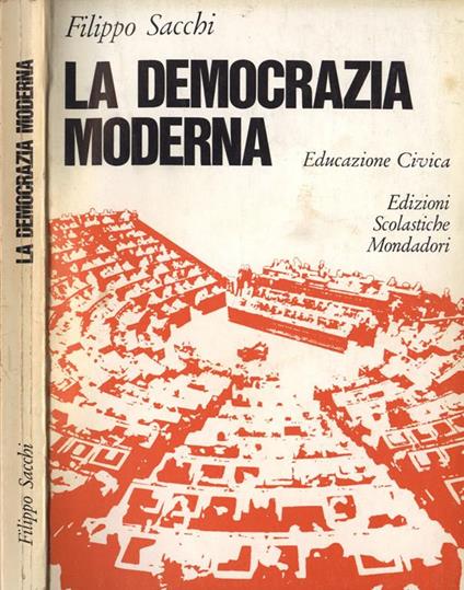 La democrazia moderna. Educazione Civica per il triennio delle Scuole Medie Superiori - Filippo Sacchi - copertina