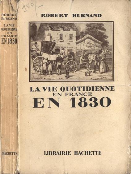 La vie quotidienne en France en 1830 - Robert Burnand - copertina