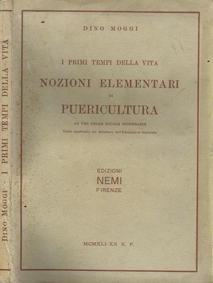 I Primi Tempi della Vita. Nozioni Elementari di Puericultura ad Uso delle Scuole Secondarie - Dino Moggi - copertina