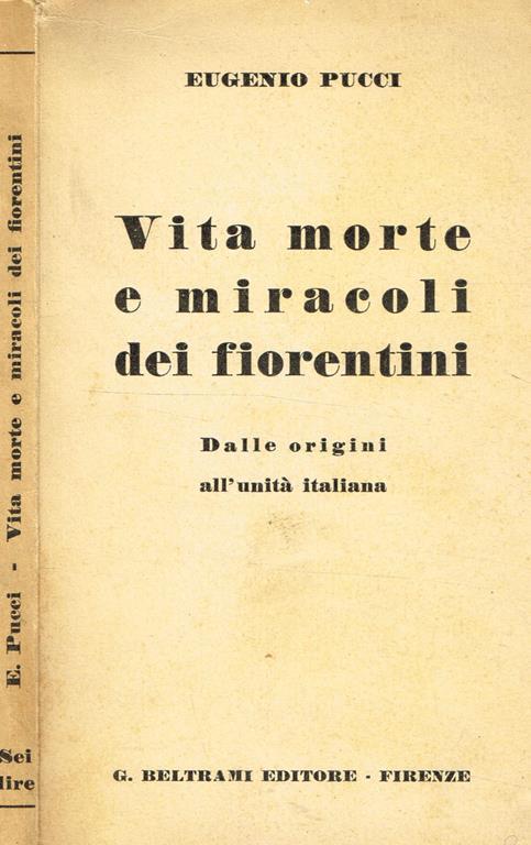 Vita Morte E Miracoli Dei Fiorentini. Dalle Origini All'Unità Italiana - Eugenio Pucci - copertina