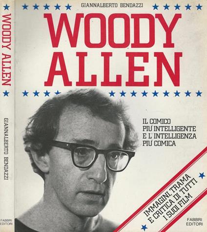 Woody Allen. il comico più intelligente e l'intelligenza più comica - Giannalberto Bendazzi - copertina