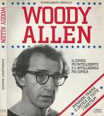 Woody Allen. il comico più intelligente e l'intelligenza più comica