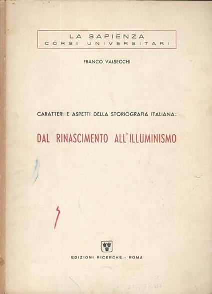Caratteri e aspetti della Storiografia Italiana. Dal Rinascimento all' Illuminismo - Franco Valsecchi - copertina