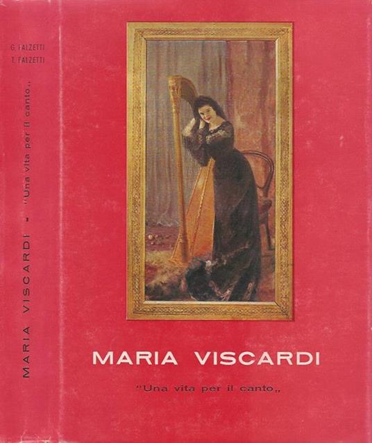 Maria Viscardi. Una vita per il canto - Giulia Falzetti,Tommaso Falzetti - copertina