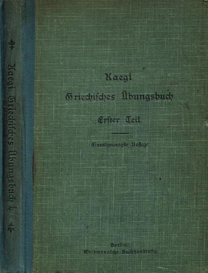 Griechisches Ubungsbuch. Erster Teil - Adolf Kaegi - copertina