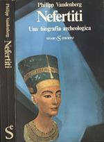 Nefertiti. Una biografia archeologica