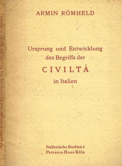 Ursprung Und Entwicklung Des Begriffs Der Civiltà In Italien - Armin Romheld - copertina