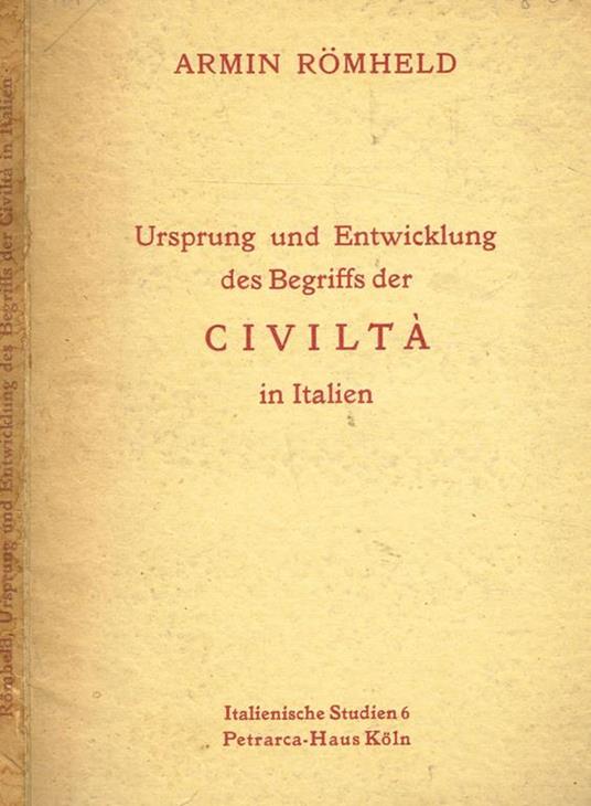 Ursprung Und Entwicklung Des Begriffs Der Civiltà In Italien - Armin Romheld - copertina