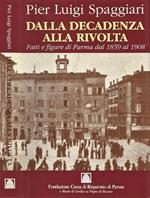 Dalla Decadenza alla Rivolta. Fatti e fugure di Parma dal 1859 al 1908