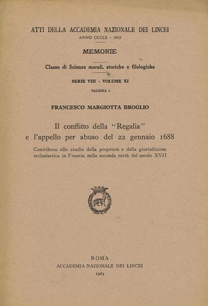 Atti Della Accademia Nazionale Dei Lincei Anno Ccclx. Memorie, Classe Di Scienze Morali, Storiche E Filologiche. Serie Viii Vol.Xi Fasc.4. Il Conflitto Della Regalia E L'Appello Per Abuso Del 22 Gennaio 1688 - Francesco Margiotta Broglio - copertina