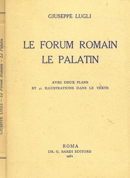 Le Forum Romain. Le Palatin - Giuseppe Lugli - copertina