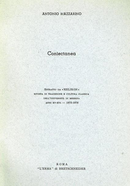 Coniectanea. Estratto Da Helikon, Rivista Di Tradizione E Cultura Classica Dell'Università Di Messina Anno Xv-Xvi 1975 1976 - Antonio Mazzarino - copertina